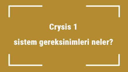 Crysis 1 sistem gereksinimleri neler Crysis 1 için önerilen ve minimum (en düşük) gereksinimler