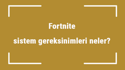 Fortnite sistem gereksinimleri neler Fortnite için önerilen ve minimum (en düşük) gereksinimler