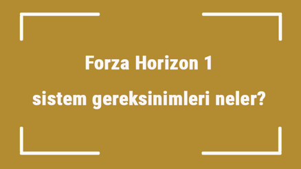 Forza Horizon 1 sistem gereksinimleri neler Forza Horizon 1 için önerilen ve minimum (en düşük) gereksinimler