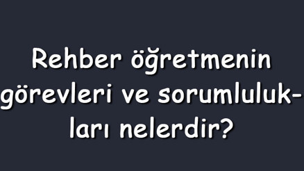 Rehber öğretmenin görevleri ve sorumlulukları nelerdir Rehber öğretmenin yapması gerekenler Rehber öğretmenin görevleri ve sorumlulukları nelerdir Rehber öğretmenin yapması gerekenler