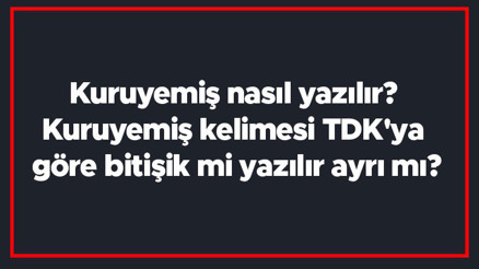 Kuruyemiş nasıl yazılır Kuruyemiş kelimesi TDKya göre bitişik mi yazılır ayrı mı
