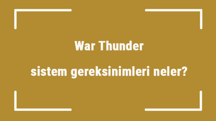 War Thunder sistem gereksinimleri neler War Thunder için önerilen ve minimum (en düşük) gereksinimler