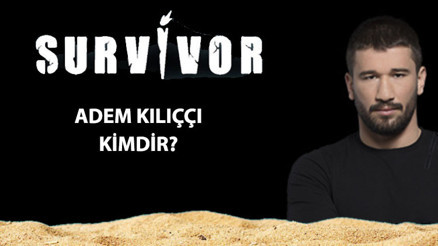 Adem Kılıçcı kimdir, kaç yaşında, nereli Survivor Adem Kılıçcı hakkında bilgiler