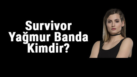 Survivor Yağmur Banda kimdir, kaç yaşında İşte  Survivor All Star yarışmacısının biyografisi