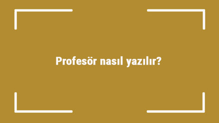 Profesör nasıl yazılır Profesör kelimesinin TDKya göre doğru yazılışı.