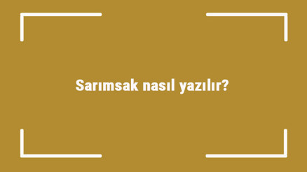 Sarımsak nasıl yazılır Sarımsak kelimesinin TDKya göre doğru yazılışı..