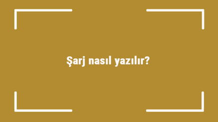 Şarj nasıl yazılır Şarj kelimesinin TDKya göre doğru yazılışı..