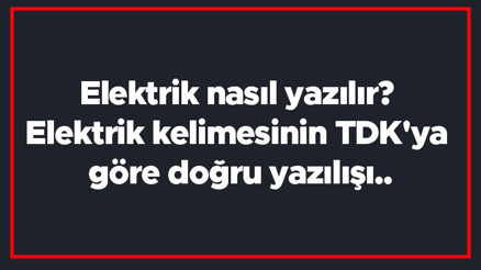 Elektrik nasıl yazılır Elektrik kelimesinin TDKya göre doğru yazılışı.. Elektrik nasıl yazılır Elektrik kelimesinin TDKya göre doğru yazılışı..