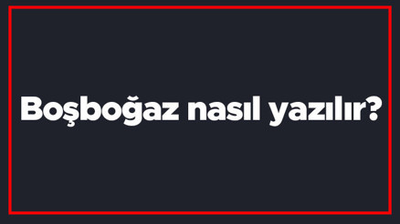 Boşboğaz nasıl yazılır Boşboğaz kelimesi TDKya göre bitişik mi yazılır ayrı mı Boşboğaz nasıl yazılır Boşboğaz kelimesi TDKya göre bitişik mi yazılır ayrı mı