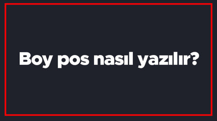 Boy pos nasıl yazılır Boy pos kelimesinin TDKya göre doğru yazılışı.. Boy pos nasıl yazılır Boy pos kelimesinin TDKya göre doğru yazılışı..
