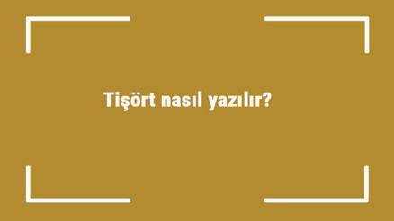 Tişört nasıl yazılır Tişört kelimesinin TDKya göre doğru yazılışı..