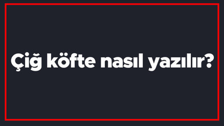 Çiğ köfte nasıl yazılır Çiğ köfte kelimesinin TDKya göre doğru yazılışı.. Çiğ köfte nasıl yazılır Çiğ köfte kelimesinin TDKya göre doğru yazılışı..