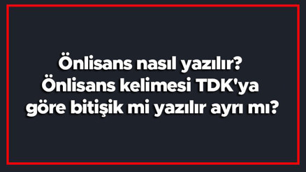Önlisans nasıl yazılır Önlisans kelimesi TDKya göre bitişik mi yazılır ayrı mı