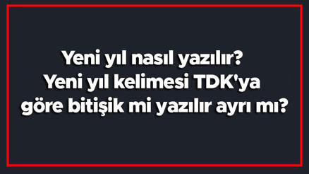 Yeni yıl nasıl yazılır Yeni yıl kelimesi TDKya göre bitişik mi yazılır ayrı mı