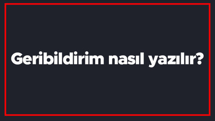 Geribildirim nasıl yazılır Geribildirim kelimesi TDKya göre bitişik mi yazılır ayrı mı Geribildirim nasıl yazılır Geribildirim kelimesi TDKya göre bitişik mi yazılır ayrı mı