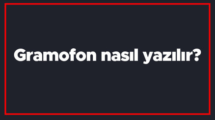 Gramofon nasıl yazılır Gramofon kelimesinin TDKya göre doğru yazılışı..