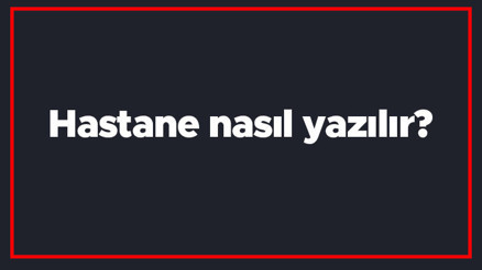 Hastane nasıl yazılır Hastane kelimesinin TDKya göre doğru yazılışı.. Hastane nasıl yazılır Hastane kelimesinin TDKya göre doğru yazılışı..