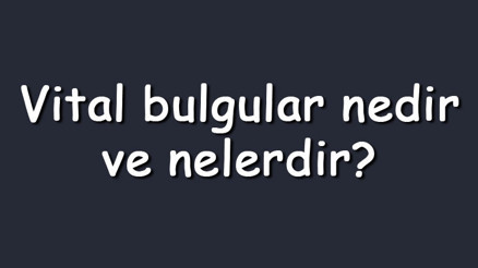 Vital bulgular nedir ve nelerdir Vital bulgular nasıl ölçülür ve normal değerleri nasıldır
