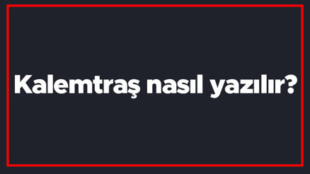 Kalemtraş nasıl yazılır Kalemtraş kelimesi TDKya gbre bitişik mi yazılır ayrı mı
