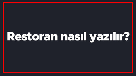 Restoran nasıl yazılır Restoran kelimesinin TDKya göre doğru yazılışı..