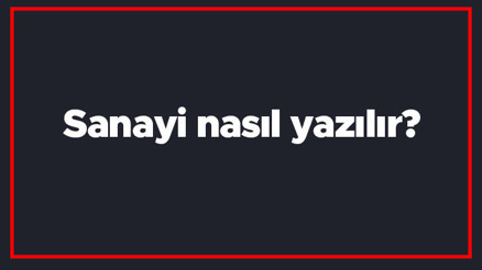 Sanayi nasıl yazılır Sanayi kelimesinin TDKya göre doğru yazılışı..