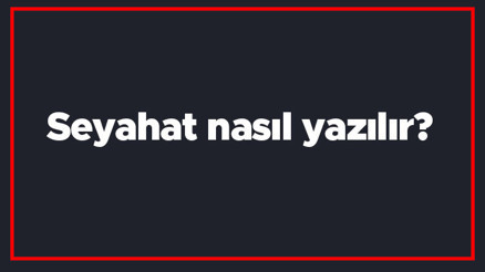 Seyahat nasıl yazılır Seyahat kelimesinin TDKya göre doğru yazılışı.. Seyahat nasıl yazılır Seyahat kelimesinin TDKya göre doğru yazılışı..