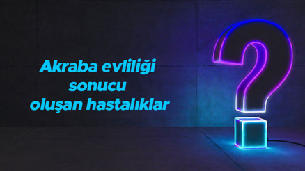 Akraba evliliği sonucu oluşan hastalıklar ve genetik sorunlar nelerdir