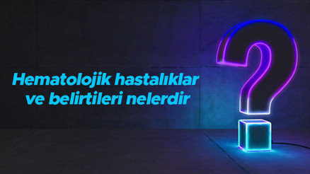 Hematolojik hastalıklar ve belirtileri nelerdir Hematolojik hastalıkların tanısında kullanılan testler