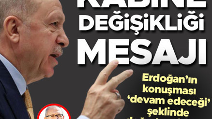 Erdoğan’dan Kabine değişikliği mesajı