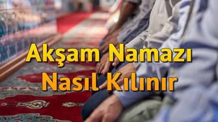 Akşam namazı kaç rekat ve nasıl kılınır Diyanet akşam namazı kılınışı ve niyeti (Erkek & Kadın)