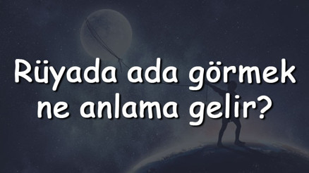 Rüyada ada görmek ne anlama gelir Rüyada ada satın almak ve sahibi olmak tabiri