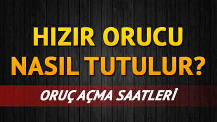 Hızır orucu ne zaman, kaç gün tutulur İşte Hızır inancı hakkında bilgiler Hızır orucu ne zaman, kaç gün tutulur İşte Hızır inancı hakkında bilgiler