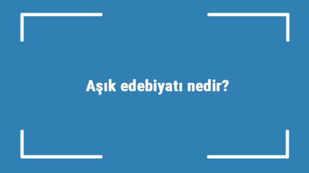 Aşık edebiyatı nedir Nazım biçimleri ve özellikleri nelerdir Aşık edebiyatı nedir Nazım biçimleri ve özellikleri nelerdir