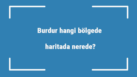 Burdur hangi bölgede, haritada nerede Burdur ilçeleri, haritası, nüfusu ve iklimi