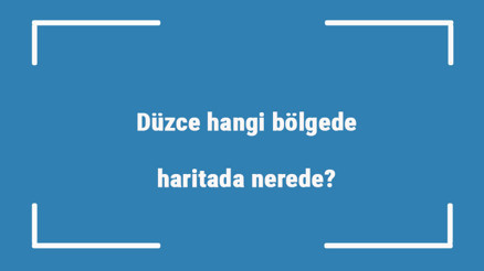 Düzce hangi bölgede, haritada nerede Düzce ilçeleri, haritası, nüfusu ve iklimi