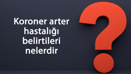 Koroner arter hastalığı belirtileri nelerdir, neden olur Tedavi yöntemleri ve tanısı