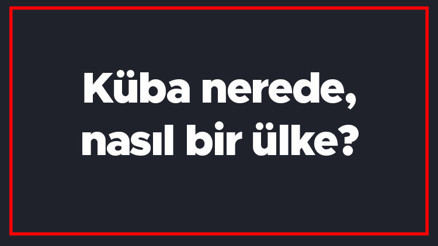Küba nerede, nasıl bir ülke Kübada gezilecek yerler, dini, para birimi ve nüfusu Küba nerede, nasıl bir ülke Kübada gezilecek yerler, dini, para birimi ve nüfusu