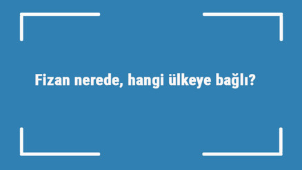 Fizan nerede, hangi ülkeye bağlı Fizana kadar gitmek sözü nereden geliyor