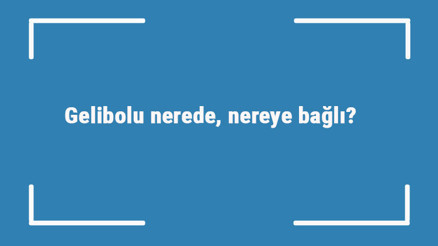 Gelibolu nerede, nereye bağlı Geliboluda gezilecek yerler ve yapılacaklar listesi Gelibolu nerede, nereye bağlı Geliboluda gezilecek yerler ve yapılacaklar listesi