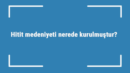 Hitit medeniyeti nerede kurulmuştur Özellikleri nelerdir Hitit uygarlığı kavramları nelerdir Hitit medeniyeti nerede kurulmuştur Özellikleri nelerdir Hitit uygarlığı kavramları nelerdir