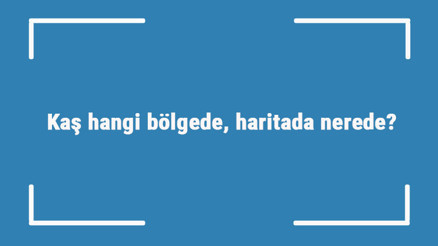 Kaş hangi bölgede, haritada nerede Kaş ilçeleri, haritası, nüfusu ve iklimi Kaş hangi bölgede, haritada nerede Kaş ilçeleri, haritası, nüfusu ve iklimi