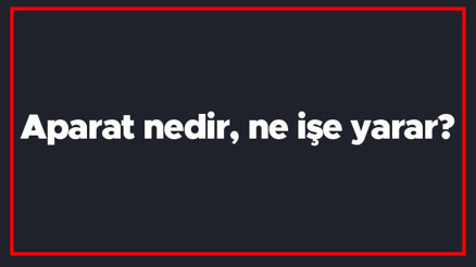 Aparat nedir, ne işe yarar Aparat kelimesinin TDK sözlük anlamı Aparat nedir, ne işe yarar Aparat kelimesinin TDK sözlük anlamı