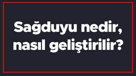 Sağduyu nedir, nasıl geliştirilir Sağduyu kelimesinin TDK sözlük anlamı Sağduyu nedir, nasıl geliştirilir Sağduyu kelimesinin TDK sözlük anlamı