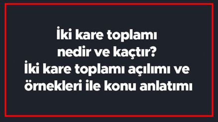 İki kare toplamı nedir ve kaçtır İki kare toplamı açılımı ve örnekleri ile konu anlatımı