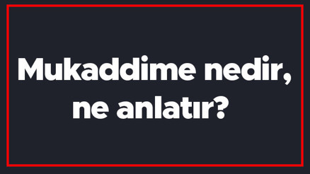 Mukaddime nedir, ne anlatır Mukaddime kimin eseri