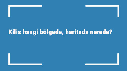 Kilis hangi bölgede, haritada nerede Kilis ilçeleri, haritası, nüfusu ve iklimi Kilis hangi bölgede, haritada nerede Kilis ilçeleri, haritası, nüfusu ve iklimi