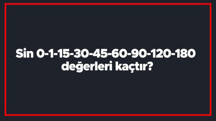 Sin 0-1-15-30-45-60-90-120-180 değerleri kaçtır Sin 0-1-15-30-45-60-90-120-180 değerleri kaçtır