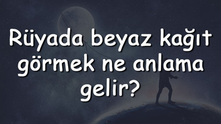 Rüyada beyaz kağıt görmek ne anlama gelir Rüyada beyaz kağıt almak ve imzalamak tabiri