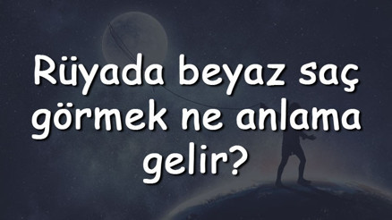 Rüyada beyaz saç görmek ne anlama gelir Rüyada beyaz saç teli koparmak, dökülmesi ve kesmek tabiri