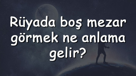 Rüyada boş mezar görmek ne anlama gelir Rüyada boş mezar aramak ve sulamak tabiri Rüyada boş mezar görmek ne anlama gelir Rüyada boş mezar aramak ve sulamak tabiri